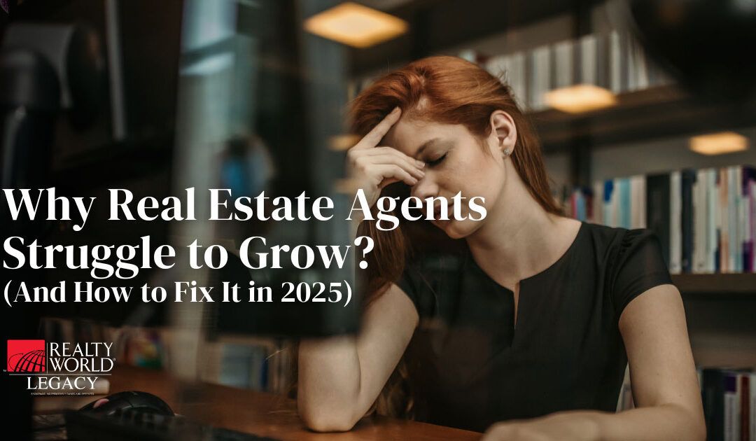 Why Real Estate Agents Struggle to Grow (And How to Fix It in 2025)