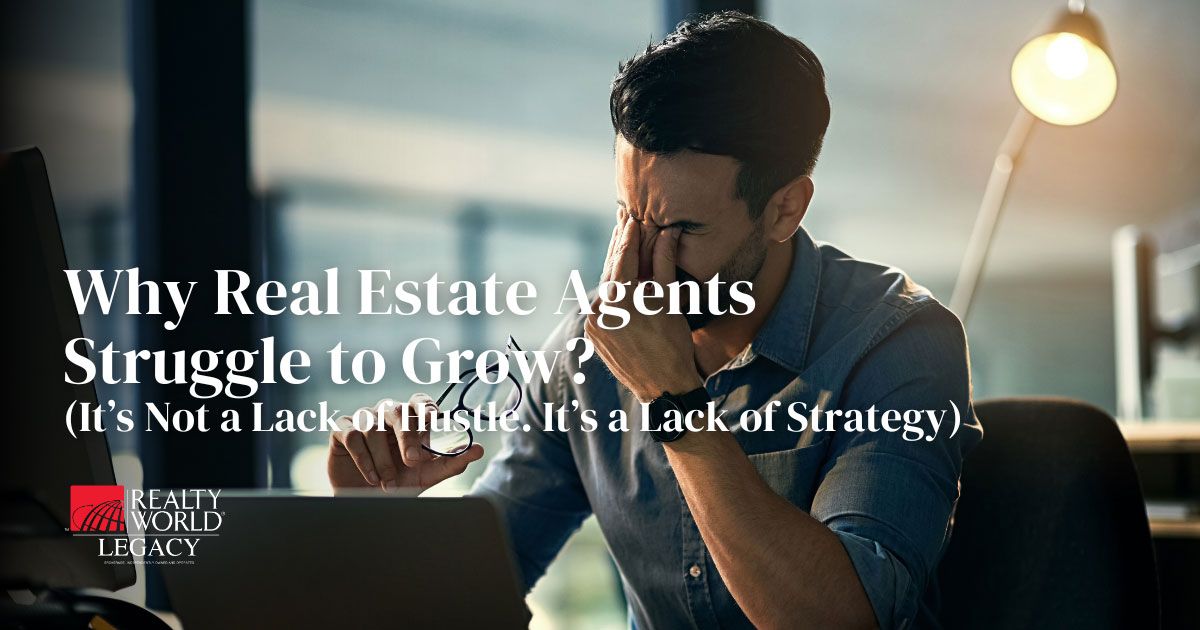 Why Real Estate Agents Struggle To Grow & It's Not A Lack Of Hustle, It's A Lack Of Strategy